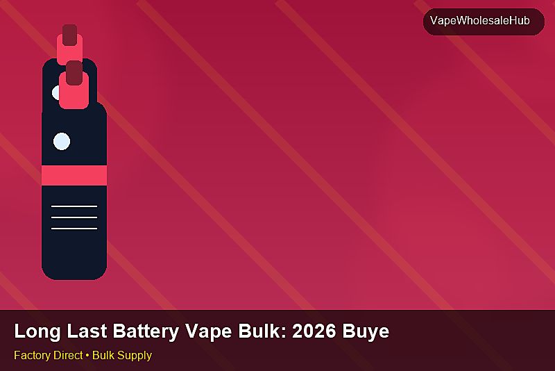 Long Last Battery Vape Bulk — Long Last Battery Vape Bulk: 2026 Buyer's Handbook | 2026 Edition photo 1