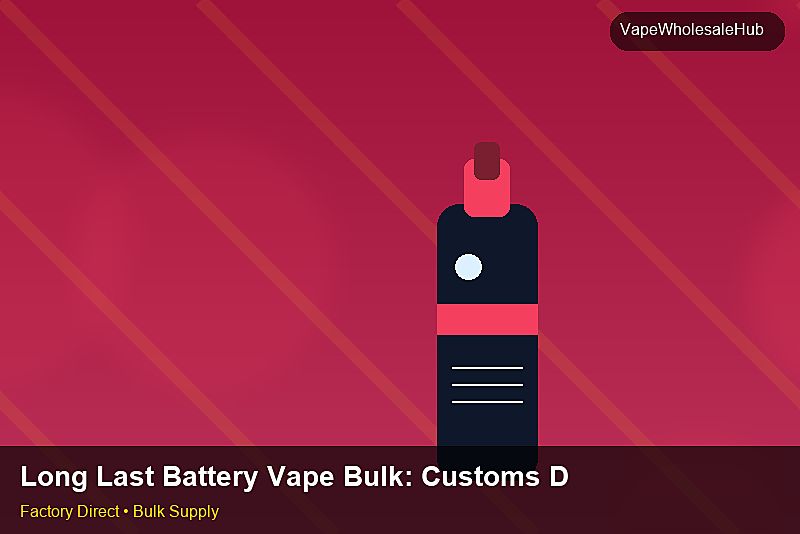 Long Last Battery Vape Bulk — Long Last Battery Vape Bulk: Customs Documentation | 2026 Edition photo 2