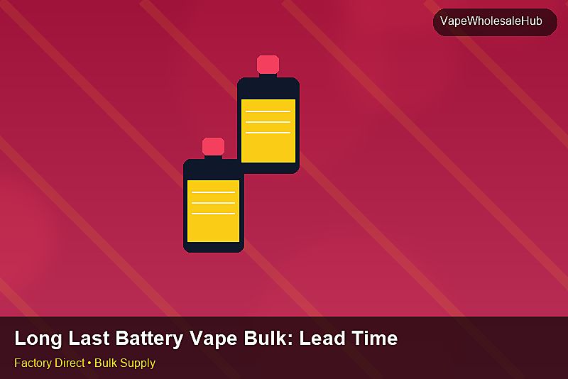 Long Last Battery Vape Bulk — Long Last Battery Vape Bulk: Lead Time & MOQ | 2026 Edition photo 1