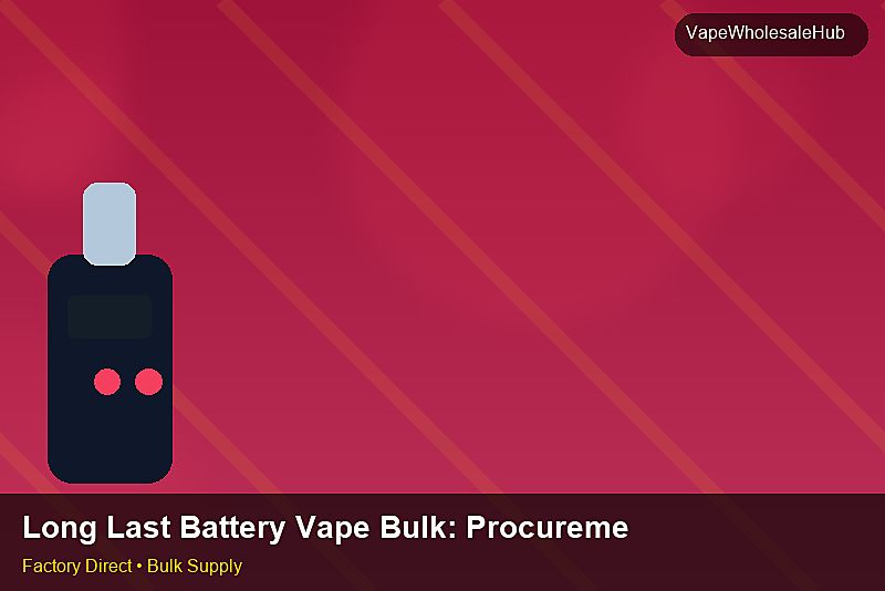 Long Last Battery Vape Bulk — Long Last Battery Vape Bulk: Procurement Strategy | 2026 Edition photo 2