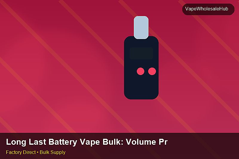 Long Last Battery Vape Bulk — Long Last Battery Vape Bulk: Volume Pricing Tiers | 2026 Edition photo 1