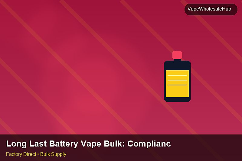 Long Last Battery Vape Bulk — Long Last Battery Vape Bulk: Compliance Standards | 2026 Edition photo 1