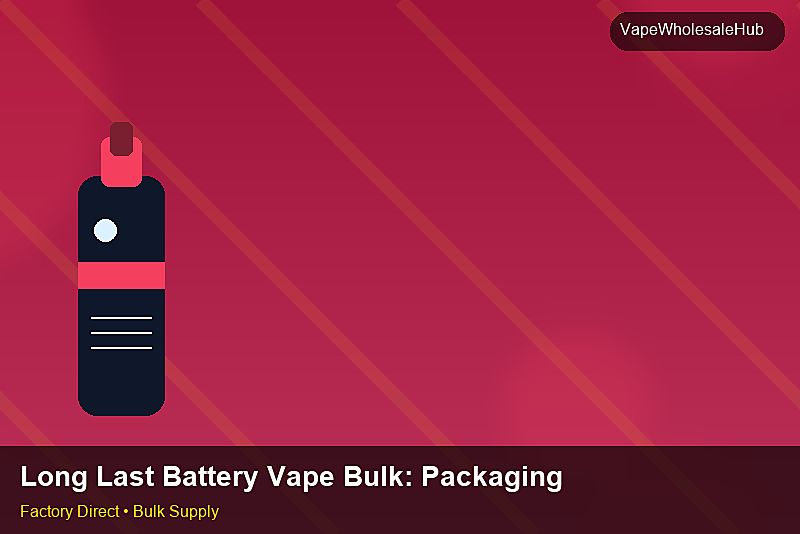 Long Last Battery Vape Bulk — Long Last Battery Vape Bulk: Packaging Standards | 2026 Edition photo 2