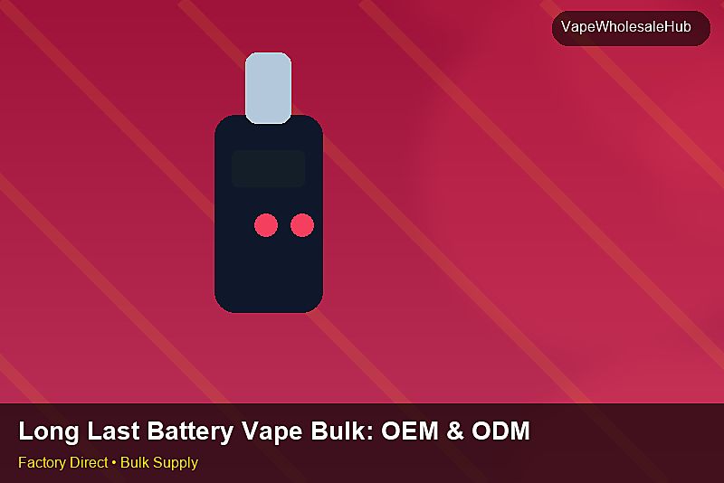 Long Last Battery Vape Bulk — Long Last Battery Vape Bulk: OEM & ODM Service | 2026 Edition photo 1