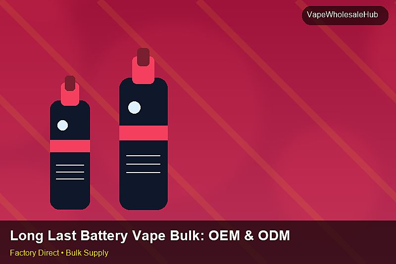 Long Last Battery Vape Bulk — Long Last Battery Vape Bulk: OEM & ODM Service | 2026 Edition photo 2