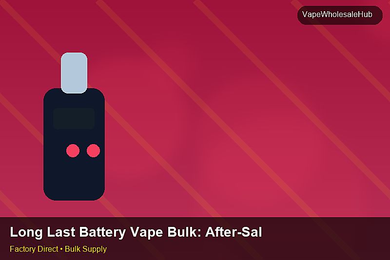 Long Last Battery Vape Bulk — Long Last Battery Vape Bulk: After-Sales Support | 2026 Edition photo 2