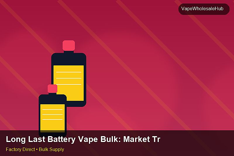 Long Last Battery Vape Bulk — Long Last Battery Vape Bulk: Market Trends 2026 | 2026 Edition photo 1