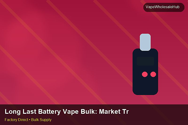 Long Last Battery Vape Bulk — Long Last Battery Vape Bulk: Market Trends 2026 | 2026 Edition photo 2