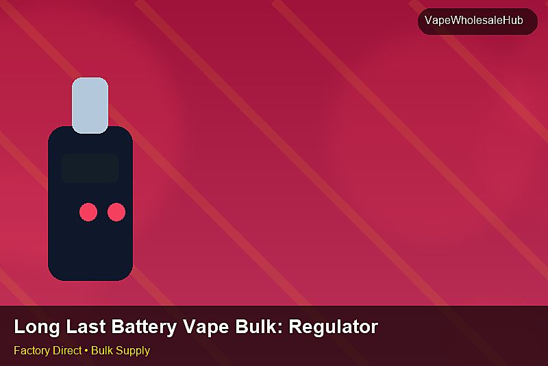 Long Last Battery Vape Bulk — Long Last Battery Vape Bulk: Regulatory Update | 2026 Edition photo 1