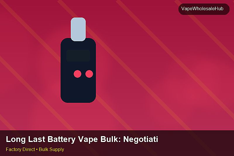 Long Last Battery Vape Bulk — Long Last Battery Vape Bulk: Negotiation Tips | 2026 Edition photo 1
