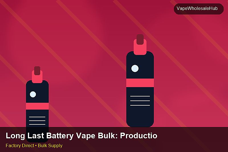 Long Last Battery Vape Bulk — Long Last Battery Vape Bulk: Production Capacity | 2026 Edition photo 2
