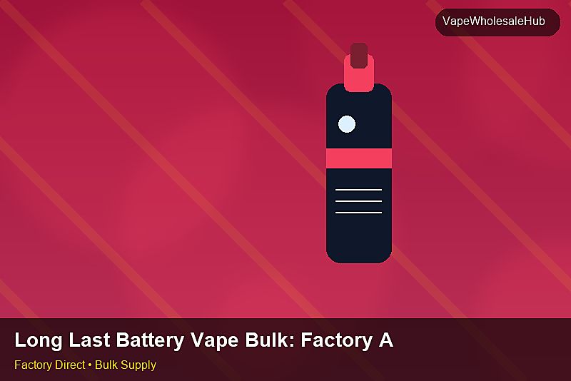 Long Last Battery Vape Bulk — Long Last Battery Vape Bulk: Factory Audit Report | 2026 Edition photo 1