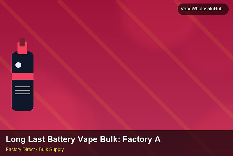 Long Last Battery Vape Bulk — Long Last Battery Vape Bulk: Factory Audit Report | 2026 Edition photo 2