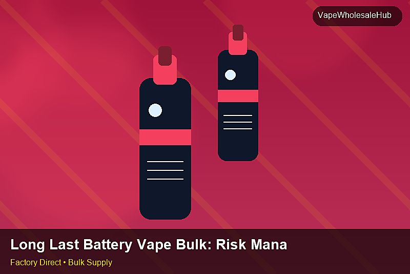 Long Last Battery Vape Bulk — Long Last Battery Vape Bulk: Risk Management | 2026 Edition photo 2