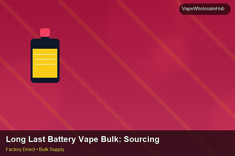 Long Last Battery Vape Bulk — Long Last Battery Vape Bulk: Sourcing Workflow | 2026 Edition photo 1