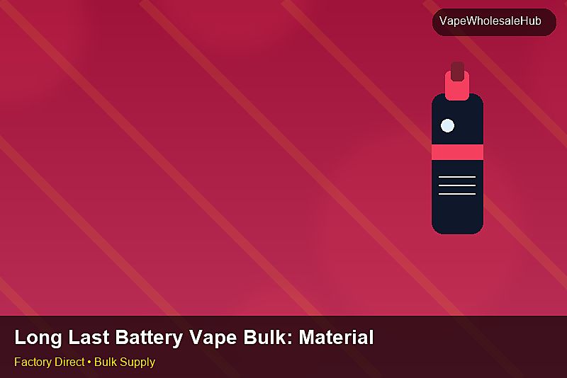 Long Last Battery Vape Bulk — Long Last Battery Vape Bulk: Material & Ingredients | 2026 Edition photo 1