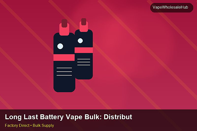 Long Last Battery Vape Bulk — Long Last Battery Vape Bulk: Distribution Channels | 2026 Edition photo 1