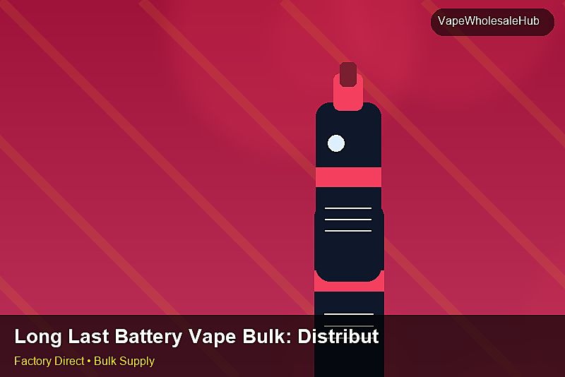 Long Last Battery Vape Bulk — Long Last Battery Vape Bulk: Distribution Channels | 2026 Edition photo 2