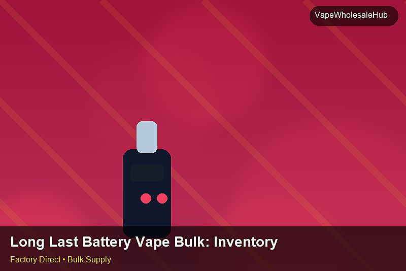 Long Last Battery Vape Bulk — Long Last Battery Vape Bulk: Inventory Management | 2026 Edition photo 1