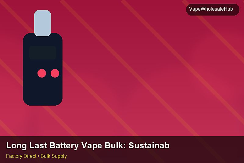 Long Last Battery Vape Bulk — Long Last Battery Vape Bulk: Sustainability | 2026 Edition photo 2