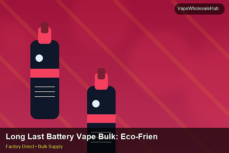 Long Last Battery Vape Bulk — Long Last Battery Vape Bulk: Eco-Friendly Materials | 2026 Edition photo 1