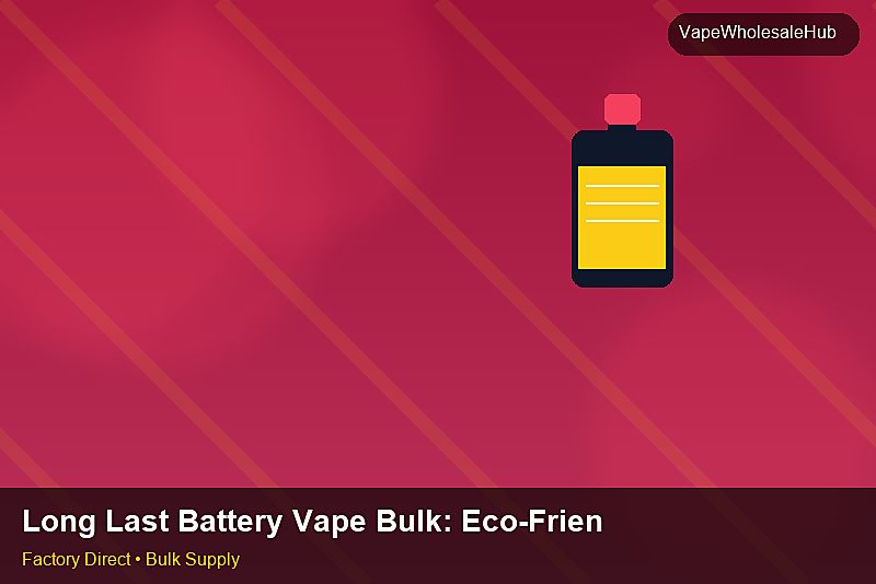 Long Last Battery Vape Bulk — Long Last Battery Vape Bulk: Eco-Friendly Materials | 2026 Edition photo 2