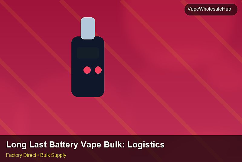 Long Last Battery Vape Bulk — Long Last Battery Vape Bulk: Logistics Solutions | 2026 Edition photo 1