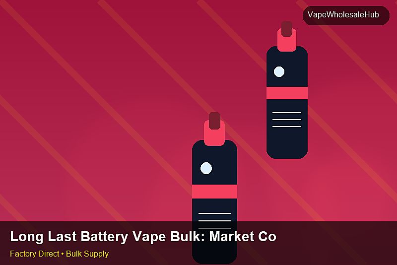 Long Last Battery Vape Bulk — Long Last Battery Vape Bulk: Market Comparison | 2026 Edition photo 1