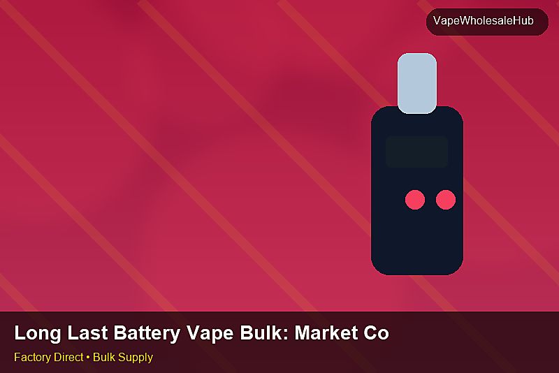 Long Last Battery Vape Bulk — Long Last Battery Vape Bulk: Market Comparison | 2026 Edition photo 2